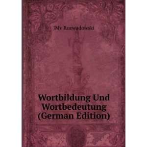 Wortbildung Und Wortbedeutung (German Edition) JMv Rozwadowski 