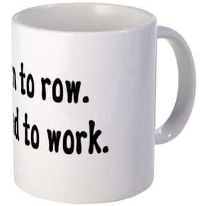   Born to row. Forced to work. Rowing Mug by 