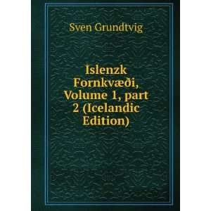   Ã°i, Volume 1,Â part 2 (Icelandic Edition) Sven Grundtvig Books