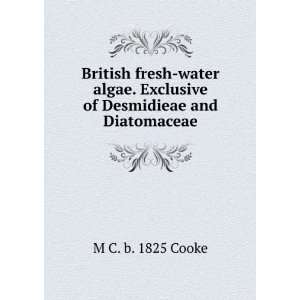  British fresh water algae. Exclusive of Desmidieae and 