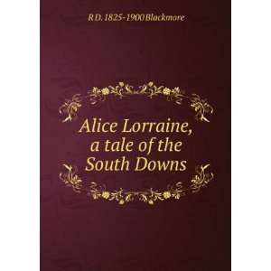   Lorraine, a tale of the South Downs R D. 1825 1900 Blackmore Books