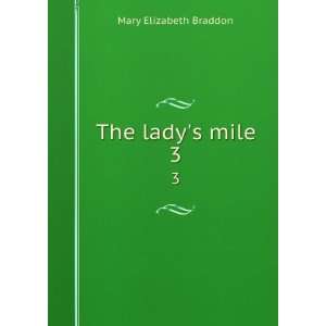   The ladys mile. 3 M. E. (Mary Elizabeth), 1837 1915 Braddon Books