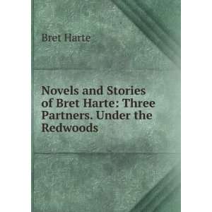   of Bret Harte Three Partners. Under the Redwoods Bret Harte Books