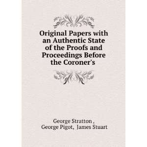   the Coroners . George Pigot, James Stuart George Stratton  Books
