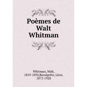  Whitman Walt, 1819 1892,Bazalgette, LÃ©on, 1873 1928 Whitman Books