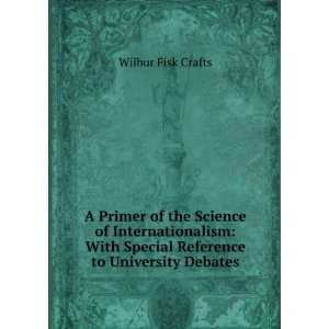   Special Reference to University Debates Wilbur Fisk Crafts Books