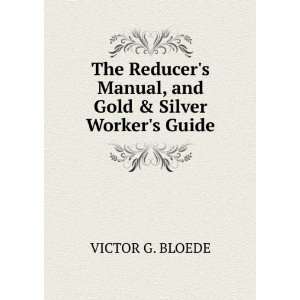   Manual, and Gold & Silver Workers Guide VICTOR G. BLOEDE Books