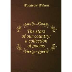   The stars of our country a collection of poems Woodrow Wilson Books