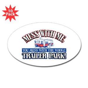 Sticker (Oval) (10 Pack) Mess With Me You Mess With the Whole Trailer 