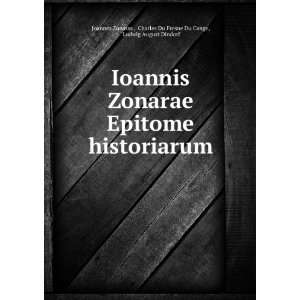  Ioannis Zonarae Epitome historiarum Charles Du Fresne Du 