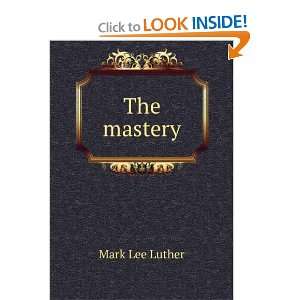  The mastery Mark Lee Luther Books