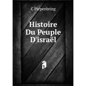 Histoire Du Peuple DisraÃ«l C Piepenbring  Books