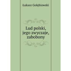 Lud polski, jego zwyczaje, zabobony Åukasz GoÅÄTMbiowski  