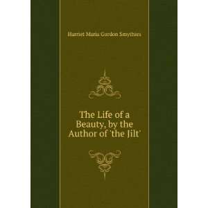   , by the Author of the Jilt. Harriet Maria Gordon Smythies Books