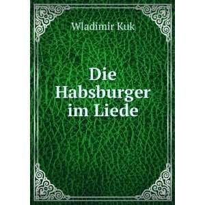  Die Habsburger im Liede Wladimir Kuk Books