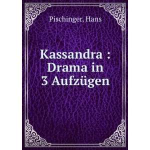 Kassandra  Drama in 3 AufzÃ¼gen Hans Pischinger Books