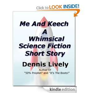 Me And Keech; A Whimsical Science Fiction Short Story Dennis Lively 