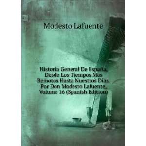   Modesto Lafuente, Volume 16 (Spanish Edition) Modesto Lafuente Books