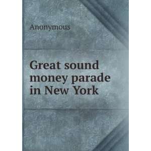 Great sound money parade in New York Anonymous  Books