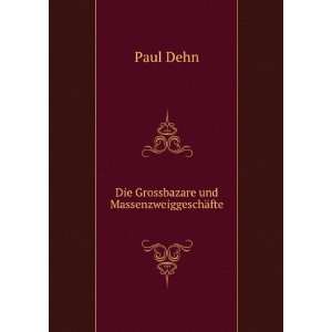    Die Grossbazare und MassenzweiggeschÃ¤fte Paul Dehn Books