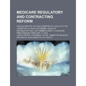  Medicare regulatory and contracting reform hearing before 