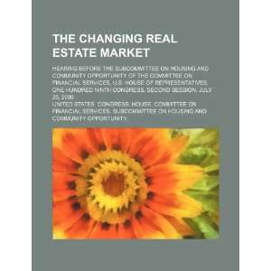  The changing real estate market hearing before the 