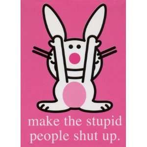  Happy Bunny   Make The Stupid People Shut Up Refrigerator 