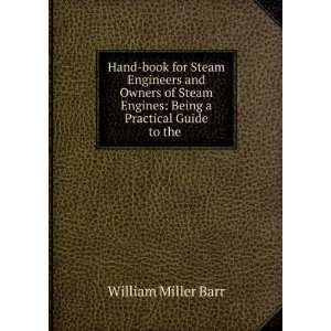   Engines Being a Practical Guide to the . William Miller Barr Books