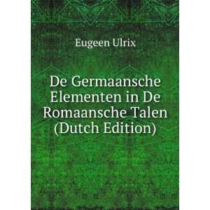  De Germaansche Elementen in De Romaansche Talen (Dutch 