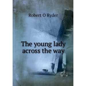  The young lady across the way Robert O Ryder Books