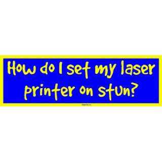  How do I set my laser printer on stun? Large Bumper 