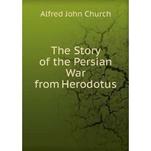  The Story of the Persian War from Herodotus Alfred John 