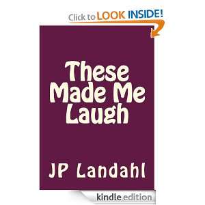 These Made Me Laugh J Landahl  Kindle Store