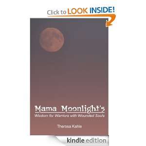 Mama Moonlights Wisdom for Warriors with Wounded Souls Theresa Kahle 