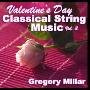   Valentines Day Classical String Music Vol. 3 Gregory Millar Music