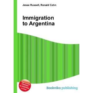  Immigration to Argentina Ronald Cohn Jesse Russell Books