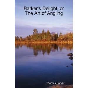  Barkers Delight, or The Art of Angling Thomas Barker 
