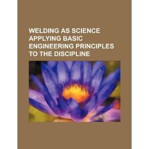  Welding as science applying basic engineering principles 