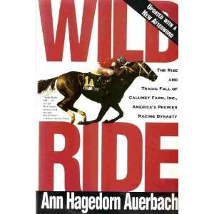  Wild Ride The Rise and Fall of Calumet Farm Inc., America 