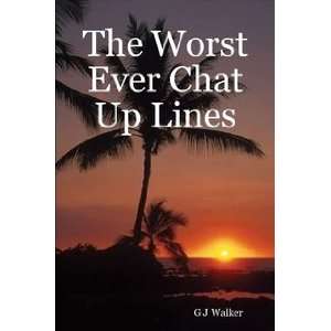 The Worst Ever Chat Up Lines (9780955683503) G J Walker 