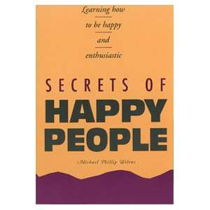  Secrets of happy people Learning how to be happy and enthusiastic 