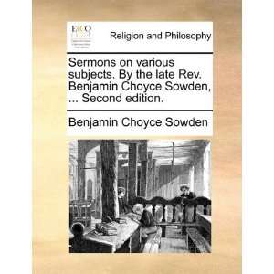  Sermons on various subjects. By the late Rev. Benjamin 