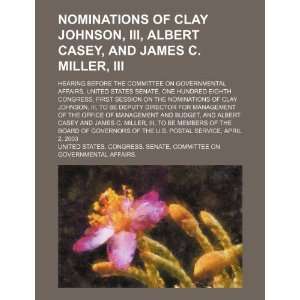  Nominations of Clay Johnson, III, Albert Casey, and James 