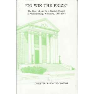  To Win the Prize The Story of the First Baptist Church at 