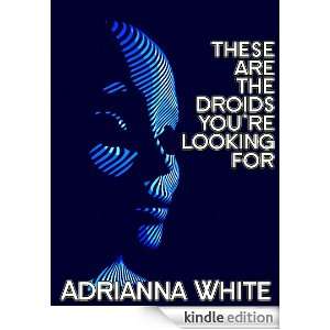 These Are the Droids Youre Looking For Adrianna White  