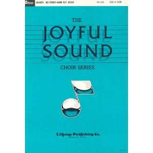  No Other Name but Jesus (the joyful sound choir series 