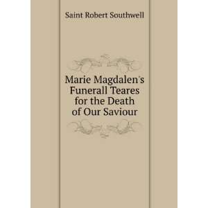  Marie Magdalens Funerall Teares for the Death of Our 