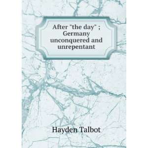   the day ; Germany unconquered and unrepentant Hayden Talbot Books