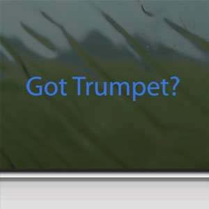  Got Trumpet? Blue Decal Musician Band Truck Window Blue 