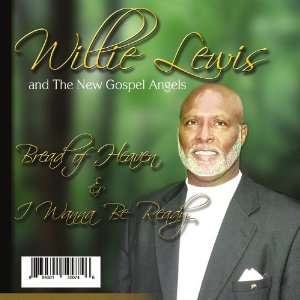  Bread of Heaven & I Wanna Be Ready Willie Lewis Music